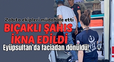 Bıçaklı şahıs ikna edildi, olası faciadan dönüldü