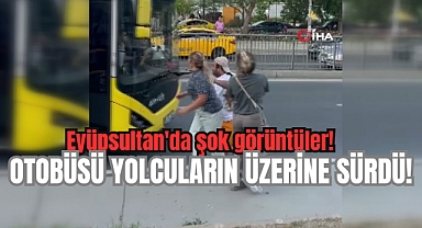 Eyüpsultan'da şok görüntüler! Otobüsü yolcuların üzerine sürdü!