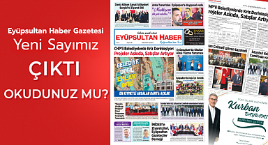 Eyüpsultan Haber Gazetesi'nin 36. Sayısı çıktı