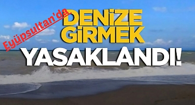 Eyüpsultan sahillerinde denize girmek yasaklandı