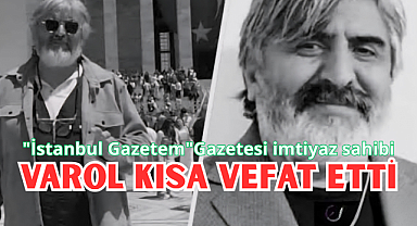 İstanbul Gazetem Gazetesi sahibi Varol Kısa vefat etti.
