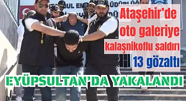 Ataşehir'de kalaşnikofla oto galeriye ateş açanlar, Eyüpsultan’da yakalandı
