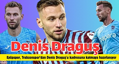 Denis Draguş adım adım Eyüpspor'a