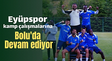 Eyüpspor, Bolu'da kamp çalışmalarına devam ediyor