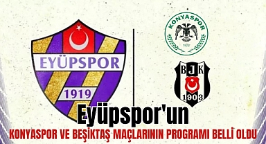 Eyüpspor'un Konyaspor ve Beşiktaş maçlarının programı belli oldu