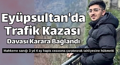 Eyüpsultan'da Trafik Kazası Davası