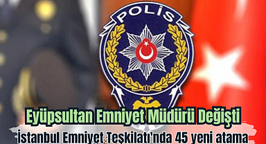 Eyüpsultan Emniyet Müdürü Değişti