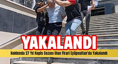 Firari hükümlü Eyüpsultan'da kaldığı evde yakalandı