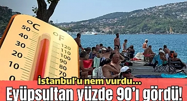 İstanbul’u nem vurdu… Eyüpsultan yüzde 90’ı gördü! Meteoroloji’den hava durumu uyarısı