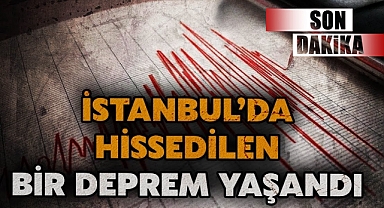 Son dakika... İstanbul'da hissedilen bir deprem