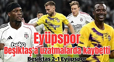 Eyüpspor, Beşiktaş'a uzatmalarda kaybetti