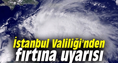 İstanbul Valiliği'nden kuvvetli rüzgar ve fırtına uyarısı
