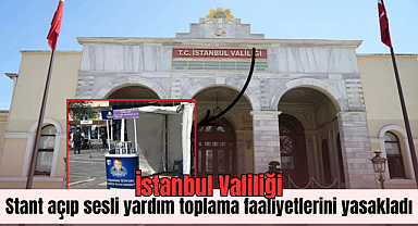 İstanbul Valiliği, stant açıp sesli yardım toplama faaliyetlerini yasakladı