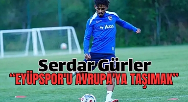 Serdar Gürler Eyüpspor'daki hayalini açıkladı!