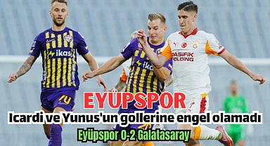 Eyüpspor Galatasaray'ın tecrübesine ve kalitesine kaybetti