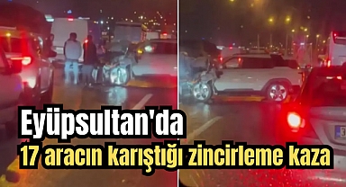Eyüpsultan'da 17 aracın karıştığı zincirleme kaza