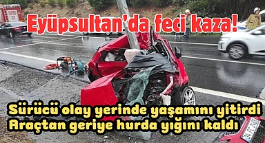 Eyüpsultan'da feci kaza! Aydınlatma direğine çarptı, araç hurda yığınına döndü!