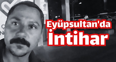 Eyüpsultan'da İntihar! Hayatına Son Verdi