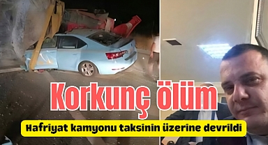 Korkunç ölüm: Hafriyat kamyonu taksinin üzerine devrildi
