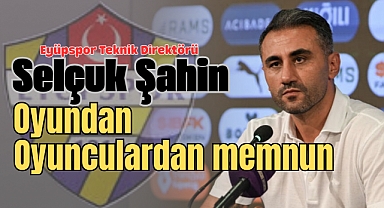Selçuk Şahin: Genel olarak oyundan ve oyuncularımdan memnunum