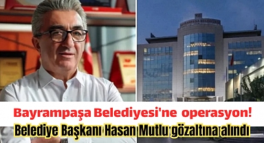 Son dakika: Bayrampaşa Belediyesi'ne yolsuzluk operasyonu