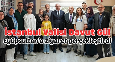 Vali Davut Gül, Eyüpsultan’da bir dizi ziyaret gerçekleştirdi