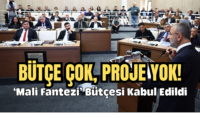 BÜTÇE ÇOK, PROJE YOK! 'Mali Fantezi' Bütçesi Kabul Edildi