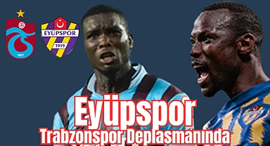 Eyüpspor, Trabzonspor Deplasmanında