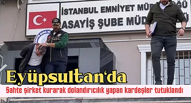Eyüpsultan'da dolandırıcılık yapan kardeşler tutuklandı