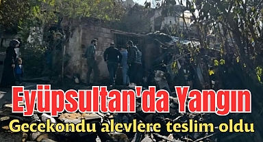 Eyüpsultan'da gecekondu yangını
