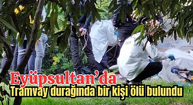 Eyüpsultan'da Tramvay Durağı'nda Cesed Bulundu