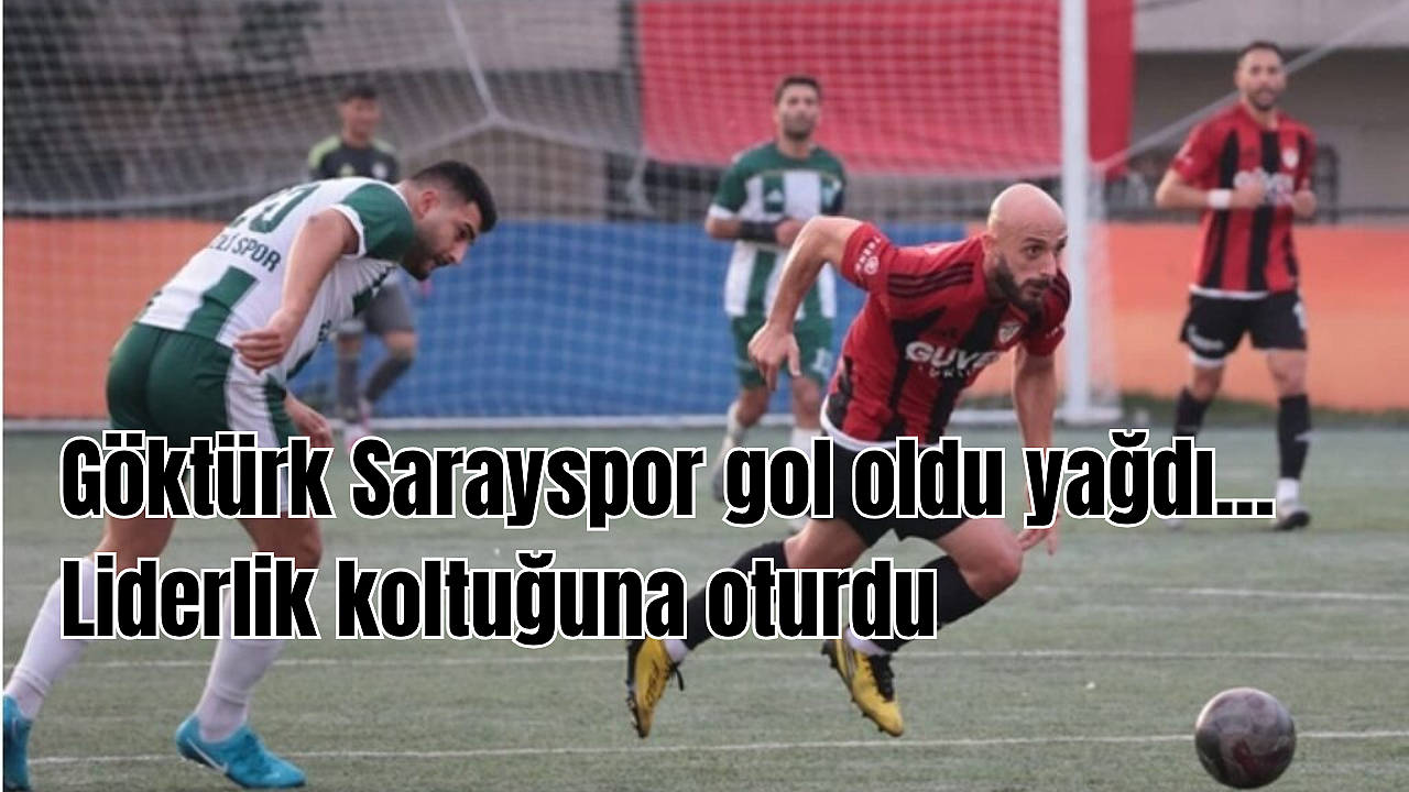 Göktürk Sarayspor liderlik koltuğuna oturdu