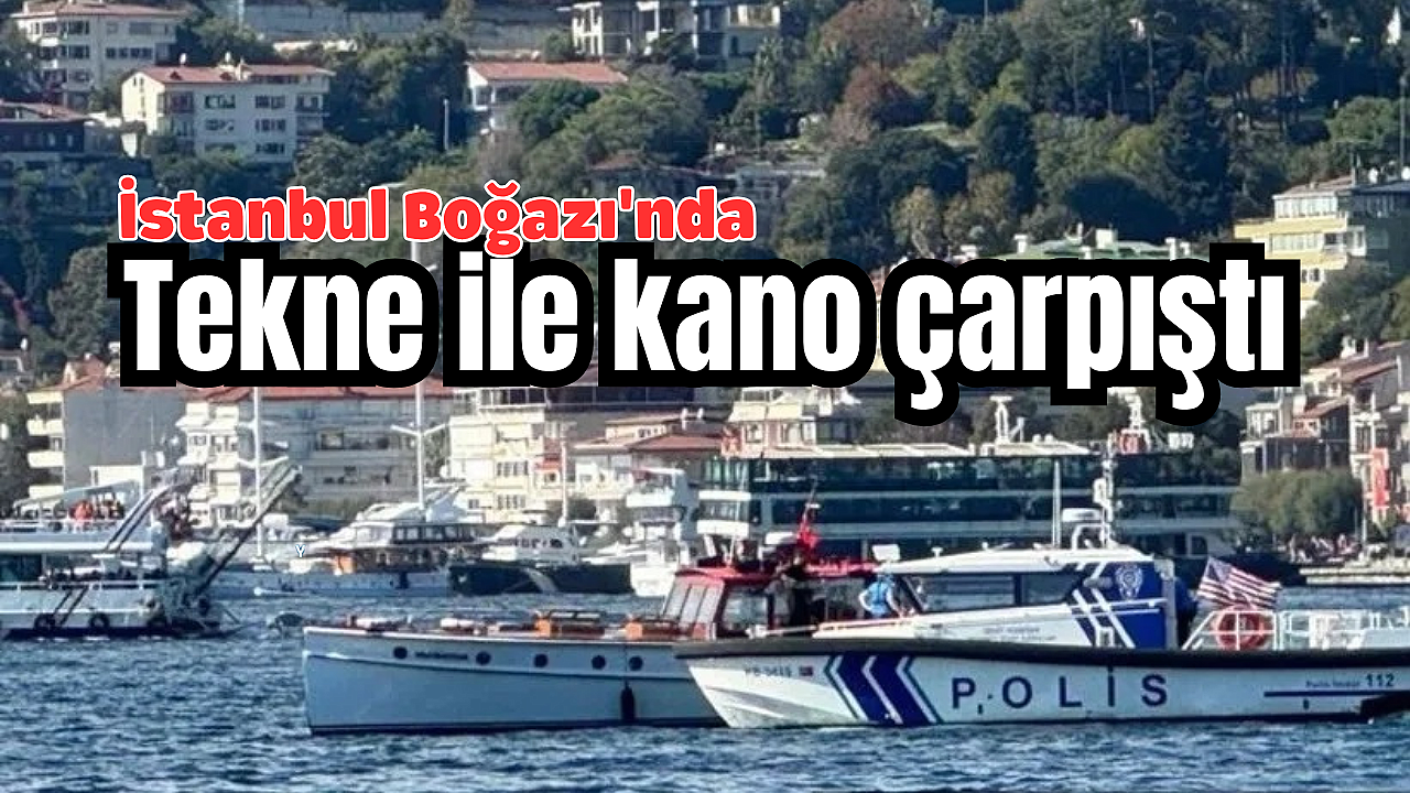 İstanbul Boğazı'nda korku dolu anlar! Tekne ile kano çarpıştı