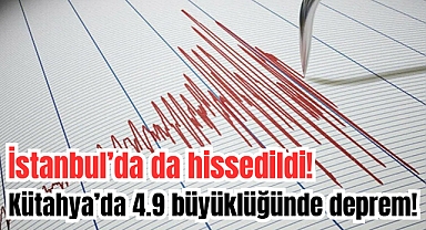 İstanbul'da da hissedildi! Kütahya'da 4.9 büyüklüğünde deprem!