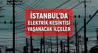 İstanbul'da elektrik kesintisi: Hangi ilçeler etkilenecek?