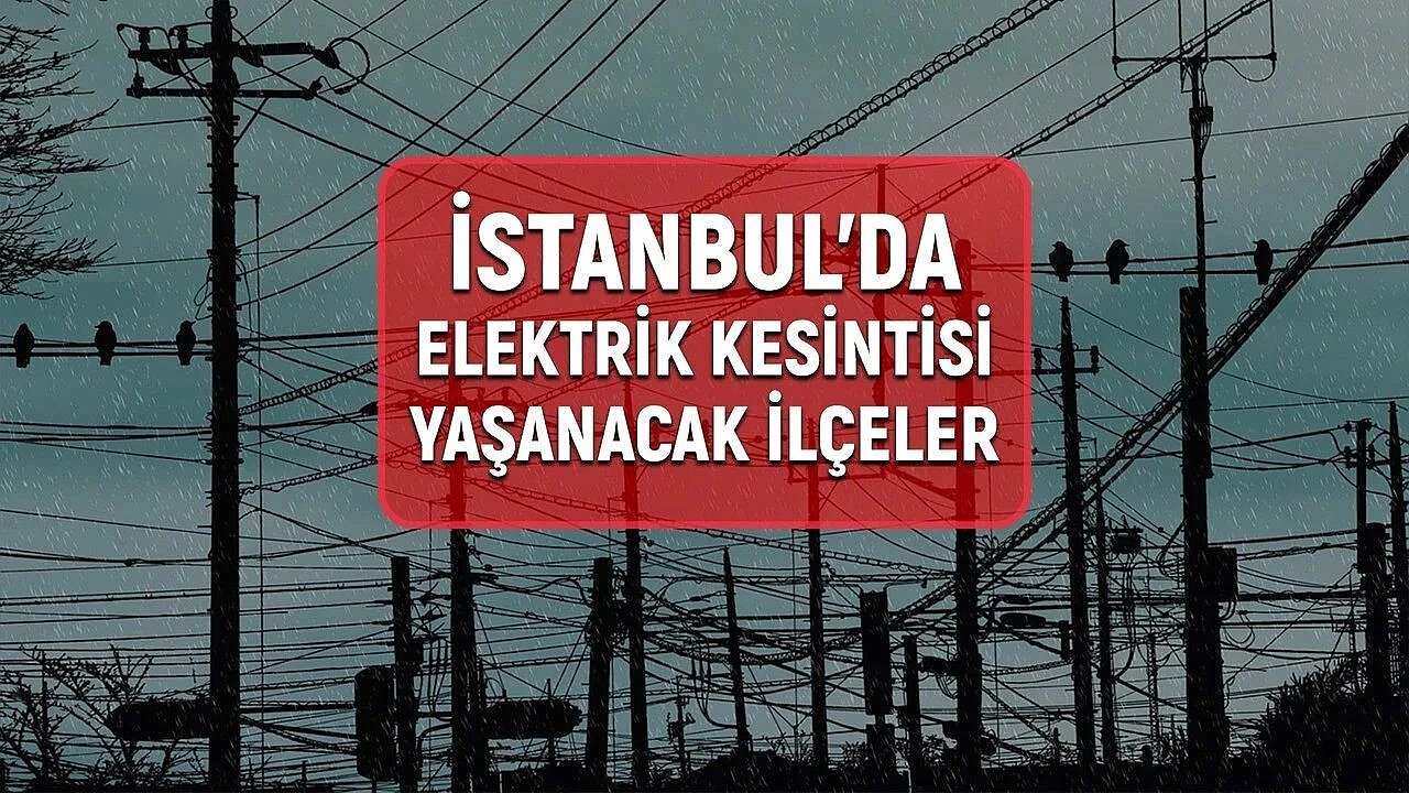 İstanbul'da elektrik kesintisi: Hangi ilçeler etkilenecek?