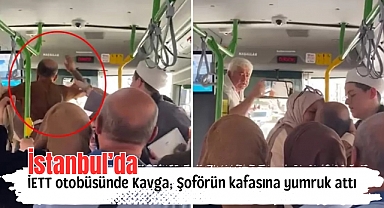 İstanbul’da İETT otobüsünde Kavga; Şoförün kafasına yumruk attı