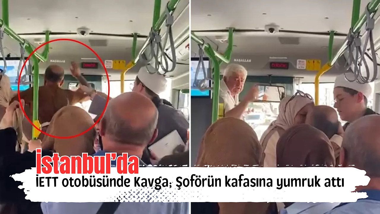 İstanbul’da İETT otobüsünde Kavga; Şoförün kafasına yumruk attı