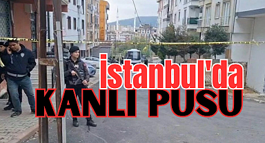 İstanbul'da kanlı pusu! 3 kişi öldürüldü