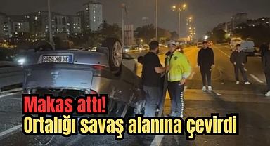 İstanbul'da makas atan sürücü ortalığı savaş alanına çevirdi