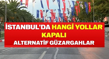İstanbul'da yarın bu yollar trafiğe kapatılacak