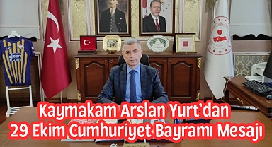 Kaymakam Arslan Yurt'dan 29 Ekim Cumhuriyet Bayramı Mesajı