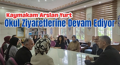 Kaymakam Arslan Yurt, Okul Ziyaretlerine Devam Ediyor