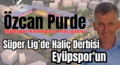 SÜPER LİG'DE HALİÇ DERBİSİ EYÜPSPOR'UN