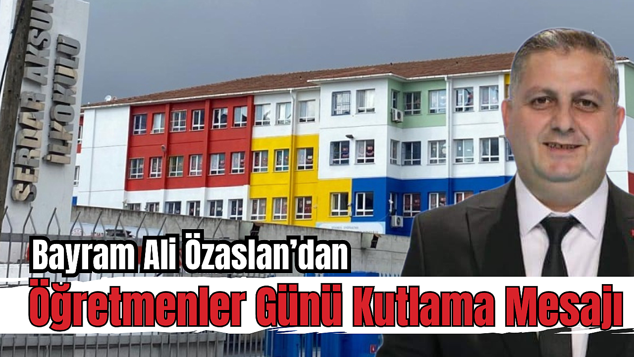 Bayram Ali Özaslan'dan Öğretmenler Günü Kutlama Mesajı