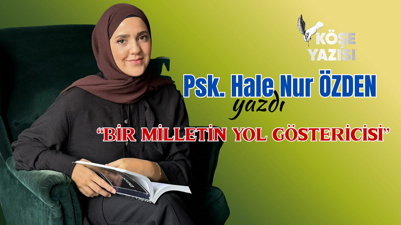 BİR MİLLETİN YOL GÖSTERİCİSİ