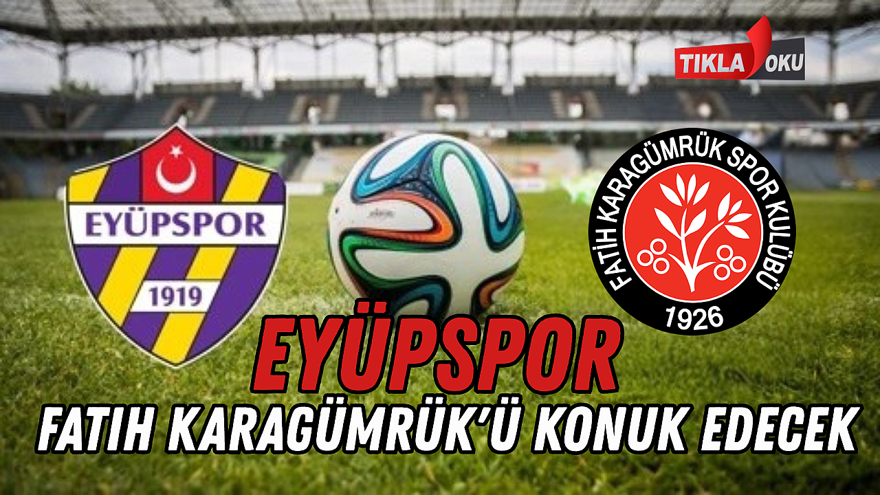 Eyüpspor, Fatih Karagümrük'ü konuk edecek