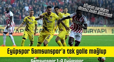 Eyüpspor Samsunspor'a tek golle mağlup, Eflatun sarılıların direnci puan getirmedi