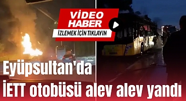 Eyüpsultan'da İETT otobüsü alev alev yandı