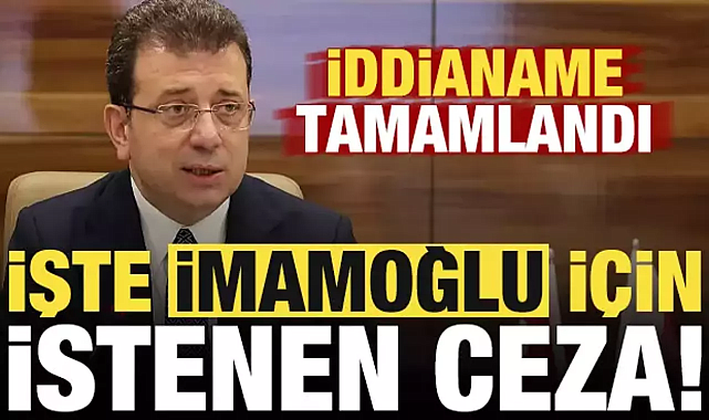 İBB iddianamesi tamamlandı: İmamoğlu için 2352 yıla kadar hapis talebi